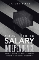 Your Path to Salary Independence: How Anyone Can Control Their Financial Destiny 1543773613 Book Cover
