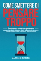 COME SMETTERE DI PENSARE TROPPO: È il Momento di Vivere, non Sopravvivere!: Libera la Mente da Ossessioni, Allevia Stress e Ansia, e Trova la Serenità ... e ad Aumentare l'Autostima) (Italian Edition) B0CNTMYPQQ Book Cover