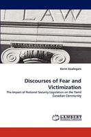 Discourses of Fear and Victimization: The Impact of National Security Legislation on the Tamil Canadian Community 3838318870 Book Cover