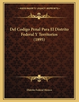 Del Codigo Penal Para El Distrito Federal Y Territorios 1167994744 Book Cover