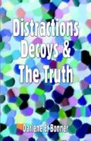 Distractions, Decoys & the Truth 1413714544 Book Cover