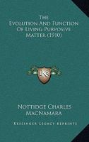 The Evolution And Function Of Living Purposive Matter... 0548883157 Book Cover