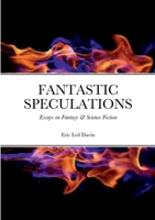 FANTASTIC SPECULATIONS: Essays on Fantasy & Science Fiction 1387698885 Book Cover