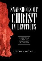 Snapshots of Christ in Leviticus: A Scriptural Study of Christology in Leviticus 1478708964 Book Cover