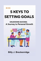 5 keys To Setting Goals: A Journey To Personal Growth B0CTV2HJG3 Book Cover