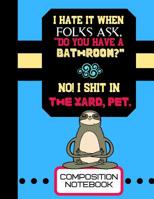 I Hate It When Folks Ask, "Do You Have A Bathroom?"...(Composition Notebook): Funny Novelty Sloth Quote Lined Notebook for Men and Women 1081972580 Book Cover