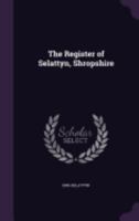 The Register of Selattyn, Shropshire 1359908064 Book Cover