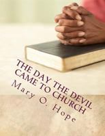The Day the Devil Came to Church: Are You Ignorant to the Devil Devices? 1502350955 Book Cover