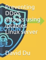 Preventing DDoS attacks using iptables Linux server B08QRXV1DY Book Cover