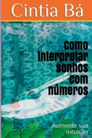 Como Interpretar Sonhos Com Números (Portuguese Edition) 6500481038 Book Cover