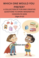 WHICH ONE WOULD YOU PREFER?: A COLLECTION OF FUN AND CREATIVE QUESTIONS TO SPARK IMAGINATIVE CHOICES FOR KIDS (Ages 9–12 B0FLX7QP18 Book Cover