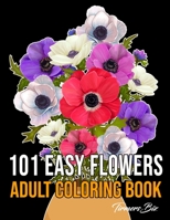 101 Easy Flowers Adult Coloring Book: Floral Bouquets Flowers Coloring Book for Adult and kids Stress Relief and Relaxation, (8.5 x 11) Size and Much More! B091DYRS1H Book Cover