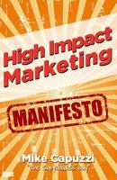 High Impact Marketing Manifesto: Unconventional, Proven and Profitable Marketing Strategies for Bricks and Mortar Business Owners 1496129105 Book Cover