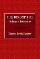 Life Beyond Life a Study of Immortality 0359073417 Book Cover