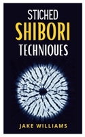 Stiched Shibori Techniques: A comprehensive guide to stiched shibori techniques null Book Cover