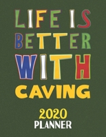 Life Is Better With Caving 2020 Planner: Weekly Monthly 2020 Planner For People Who Loves Caving 8.5x11 67 Pages 1677576642 Book Cover