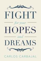 Fight for Your Hopes and Dreams 1483663698 Book Cover