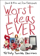 Worst Ideas Ever: 42 Truly Terrible Decisions 1632203103 Book Cover