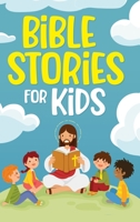 Bible Stories for Kids: Timeless Christian Stories to Grow in God's Love: Classic Bedtime Tales for Children of Any Age: a Collection of Short 1952213533 Book Cover