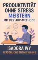 Produktivität ohne Stress meistern mit der ABC-Methode (German Edition) B0DRVRVT9H Book Cover