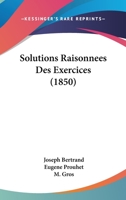 Solutions Raisonnees Des Exercices (1850) 1160254311 Book Cover