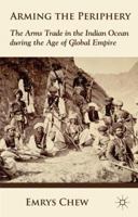 Arming the Periphery: The Arms Trade in the Indian Ocean during the Age of Global Empire 1349346632 Book Cover