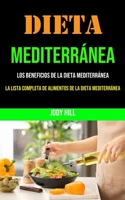Dieta Mediterránea: Los Beneficios De La Dieta Mediterránea (La Lista Completa De Alimentos De La Dieta Mediterránea): 250+ Recipes and a 1 Month Meal ... Energy and Heal the Body 1990053246 Book Cover