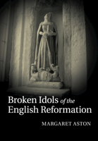 Broken Idols of the English Reformation 1108744206 Book Cover