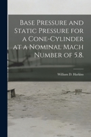 Base Pressure and Static Pressure for a Cone-cylinder at a Nominal Mach Number of 5.8. 101434557X Book Cover