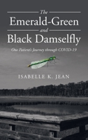 The Emerald-Green and Black Damselfly: One Patient's Journey Through Covid-19 1664239812 Book Cover