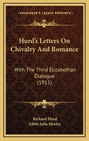 Hurd's Letters on Chivalry and Romance; With the Third Elizabethan Dialogue 1165375664 Book Cover