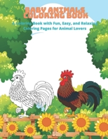 Baby Animals - Coloring Book - A Coloring Book with Fun, Easy, and Relaxing Coloring Pages for Animal Lovers B08F6QCSJF Book Cover