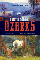 A History of the Ozarks, Volume 1: The Old Ozarks 0252085493 Book Cover