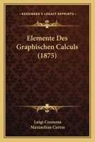 Elemente Des Graphischen Calculs (1875) 1144446619 Book Cover