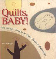 Quilts, Baby!: 20 Cuddly Designs to Piece, Patch & Embroider 1600593305 Book Cover