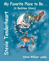 Stevie Tenderheart My Favorite Place to Be...a Bedtime Story 098447840X Book Cover