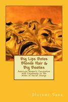 Big Lips Botox Blonde Hair & Big Booties: American Women's Fascination With Falsehoods In The Midst of Social Change 1719595917 Book Cover