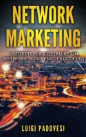 Network Marketing: I segreti per costruire un Network Business di successo 1087374472 Book Cover