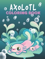 Axolotl Coloring Book: Perfect Stress Relief with Incredible Illustrations of Mexican Walking Fish for Fun Awesome Gift Idea for Kids Girls Drawing Exercise B09DN39761 Book Cover