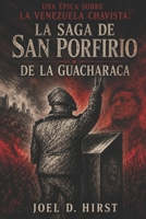 Una Épica Sobre La Venezuela Chavista: La Saga de San Porfirio de la Guacharaca (Spanish Edition) B0C2S27CCG Book Cover