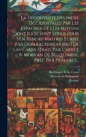 La Découverte Des Indes Occidentales Par Les Espagnols Et Les Moyens Dont Ils Se Sont Servis Pour S'en Rendre Maitres Écrite Par Dom Balthazar (sic) ... Préf. Par Pralard)... 1020581727 Book Cover