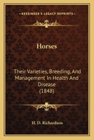 Horses: Their Varieties, Breeding, And Management In Health And Disease 1164676083 Book Cover