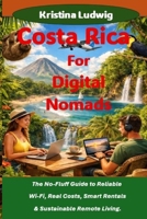 Costa Rica For Digital Nomads: The No-Fluff Guide to Reliable Wi-Fi, Real Costs, Smart Rentals & Sustainable Remote Living. (The Smart City Trips Series) B0GQGGYCSM Book Cover
