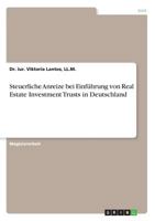 Steuerliche Anreize bei Einführung von Real Estate Investment Trusts in Deutschland 3638688623 Book Cover