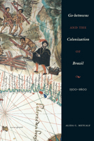 Go-Betweens and the Colonization of Brazil: 1500-1600 0292712766 Book Cover