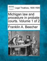 Michigan law and procedure in probate courts. Volume 1 of 2 1240133545 Book Cover