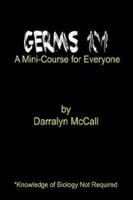 Germs 101: A Mini-Course for Everyone 1410720888 Book Cover