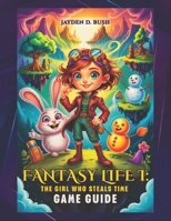 FANTASY LIFE I: THE GIRL WHO STEALS TIME GAME GUIDE: The Definitive Walkthrough to Mastering All 14 Lives, Unraveling the Mysteries of Time Travel, and Restoring Floater Island to Its Former Glory. B0F8MDVDKB Book Cover