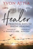 Healer: Practical Keys to Divine Healing 099419045X Book Cover