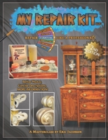 My Repair Kit LLC. Repair Furniture Like A Professional! A Masterclass by Eric Jacobson: Second Edition B0G6VDL9SY Book Cover